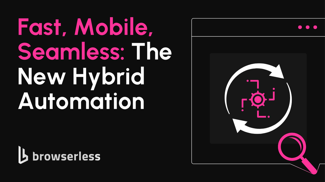 Browserless Hybrid Automation: Speed, Mobile and iFrame Support